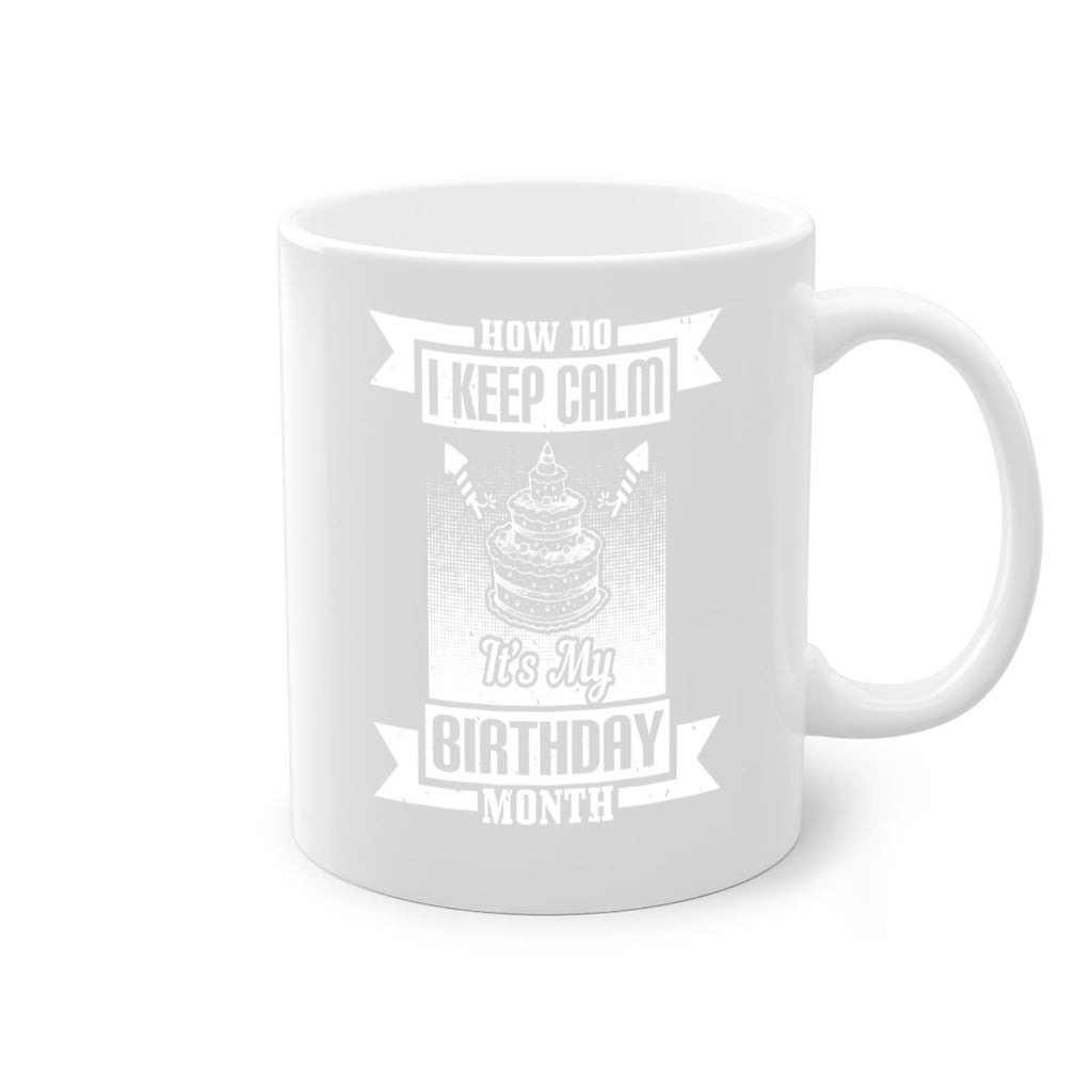 how do I keep calm its my birthday month Style 93#- birthday-Mug / Coffee Cup