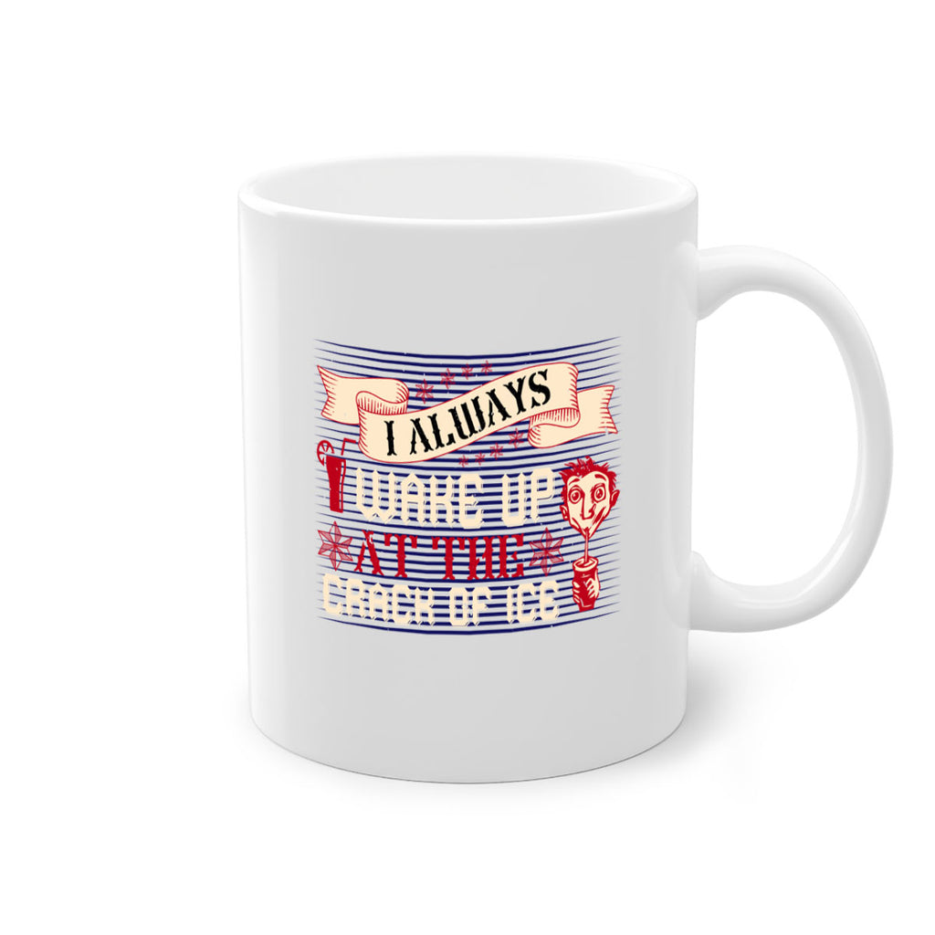 i always wake up at the crack of ice 50#- drinking-Mug / Coffee Cup