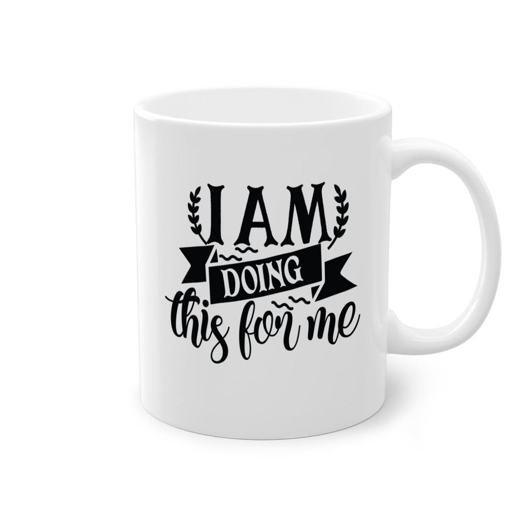 i am doing this for me Style 106#- motivation-Mug / Coffee Cup