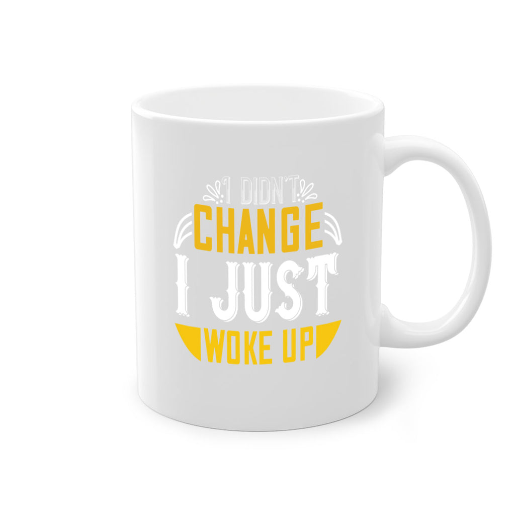 i didnt change ijust woke up 132#- vegan-Mug / Coffee Cup