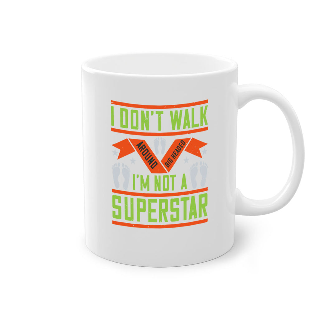i dont walk around big headed im not a superstar 77#- walking-Mug / Coffee Cup