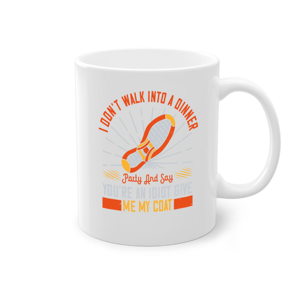 i dont walk into a dinner party and say youre an idiot give me my coat 75#- walking-Mug / Coffee Cup