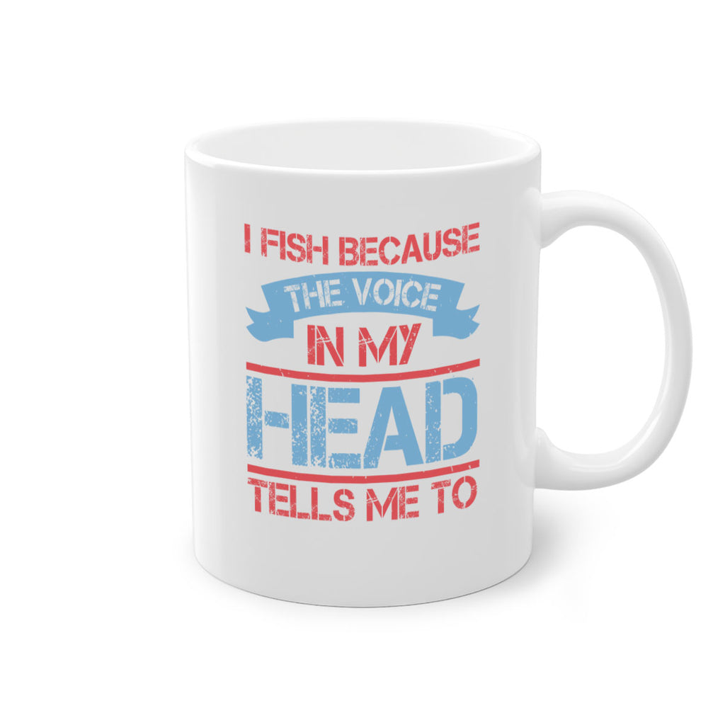 i fish because the voice in my head tells me to 257#- fishing-Mug / Coffee Cup