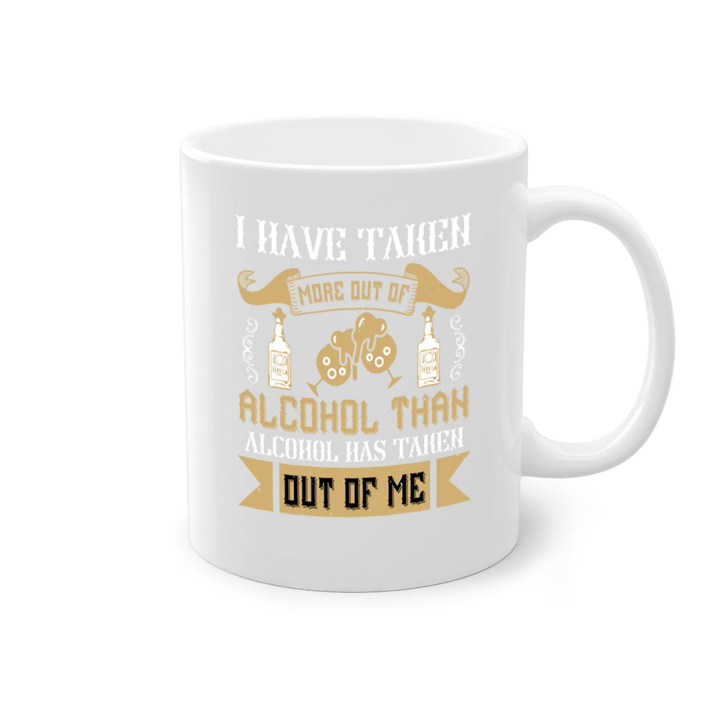 i have taken more out of alcohol than alcohol has taken out of me 46#- drinking-Mug / Coffee Cup