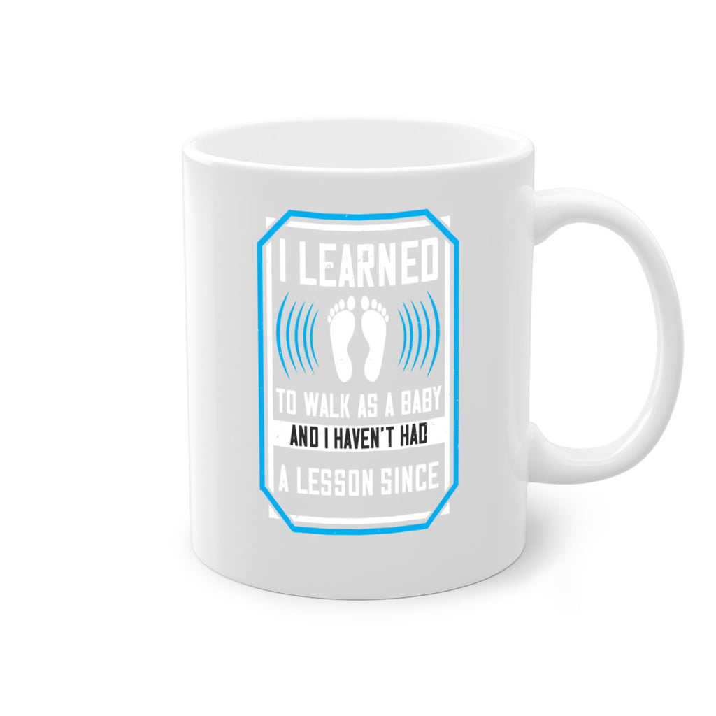 i learned to walk as a baby and i havent had a lesson since 73#- walking-Mug / Coffee Cup