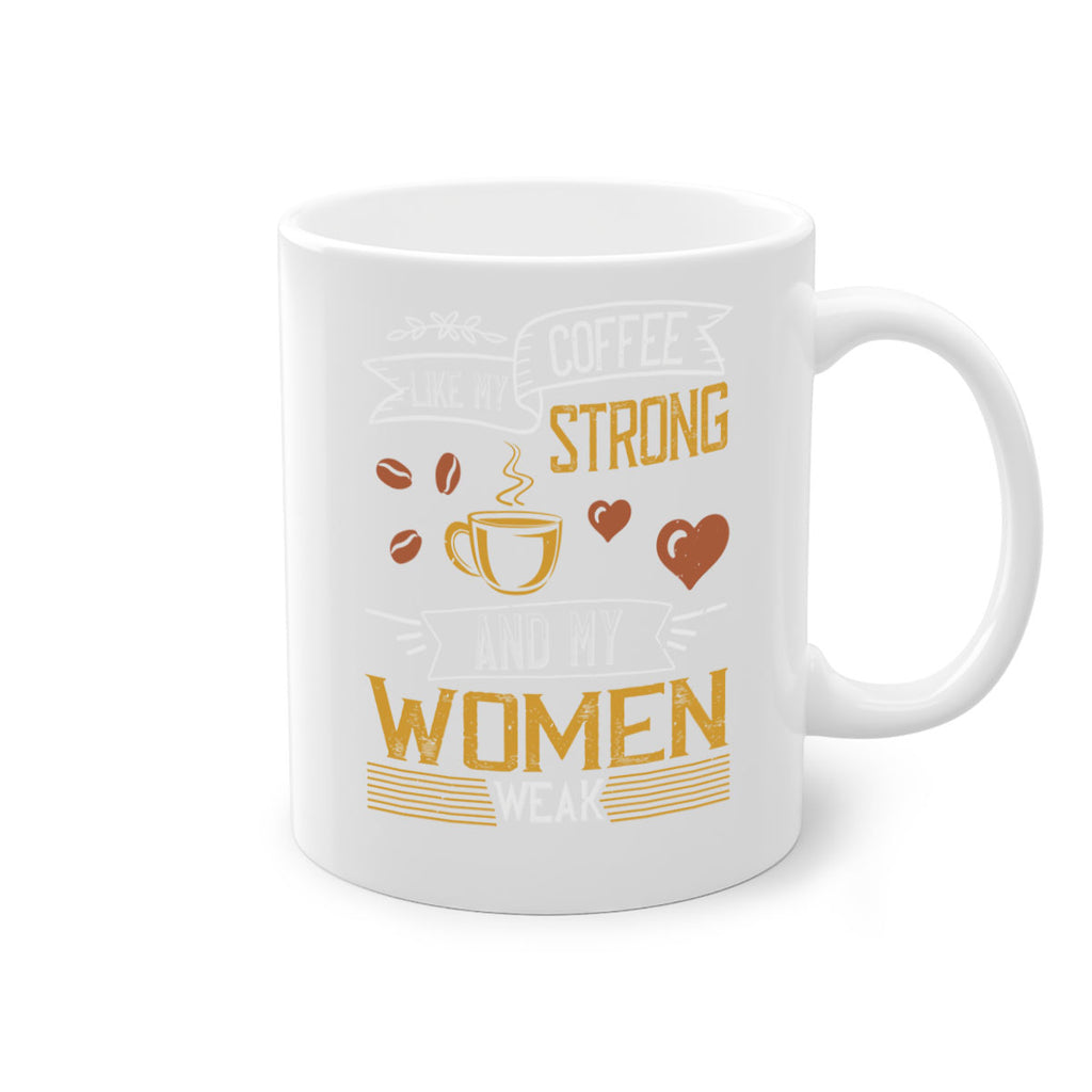 i like my coffee strong and my women weak 255#- coffee-Mug / Coffee Cup