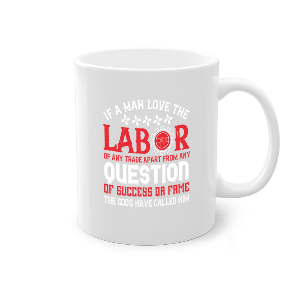 if a man love the labor of any trade apart from any question of success 36#- labor day-Mug / Coffee Cup