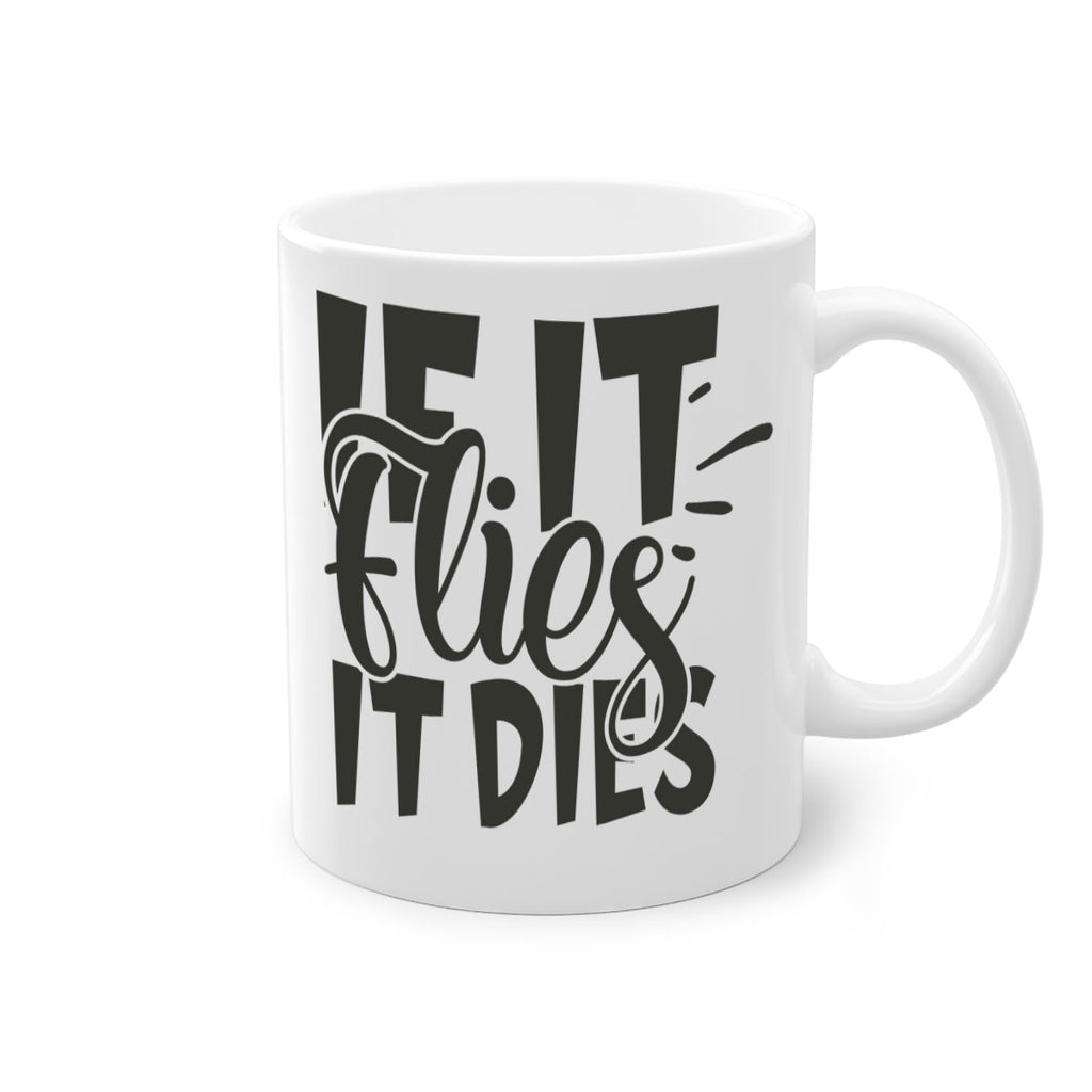 if it flies it dies 7#- hunting-Mug / Coffee Cup