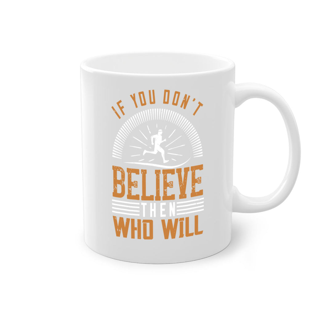 if you don’t believe then who will 35#- running-Mug / Coffee Cup