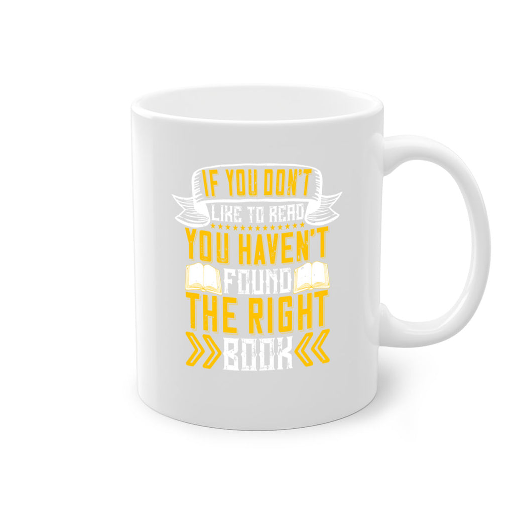 if you don’t like to read you haven’t found the right book 62#- Reading - Books-Mug / Coffee Cup