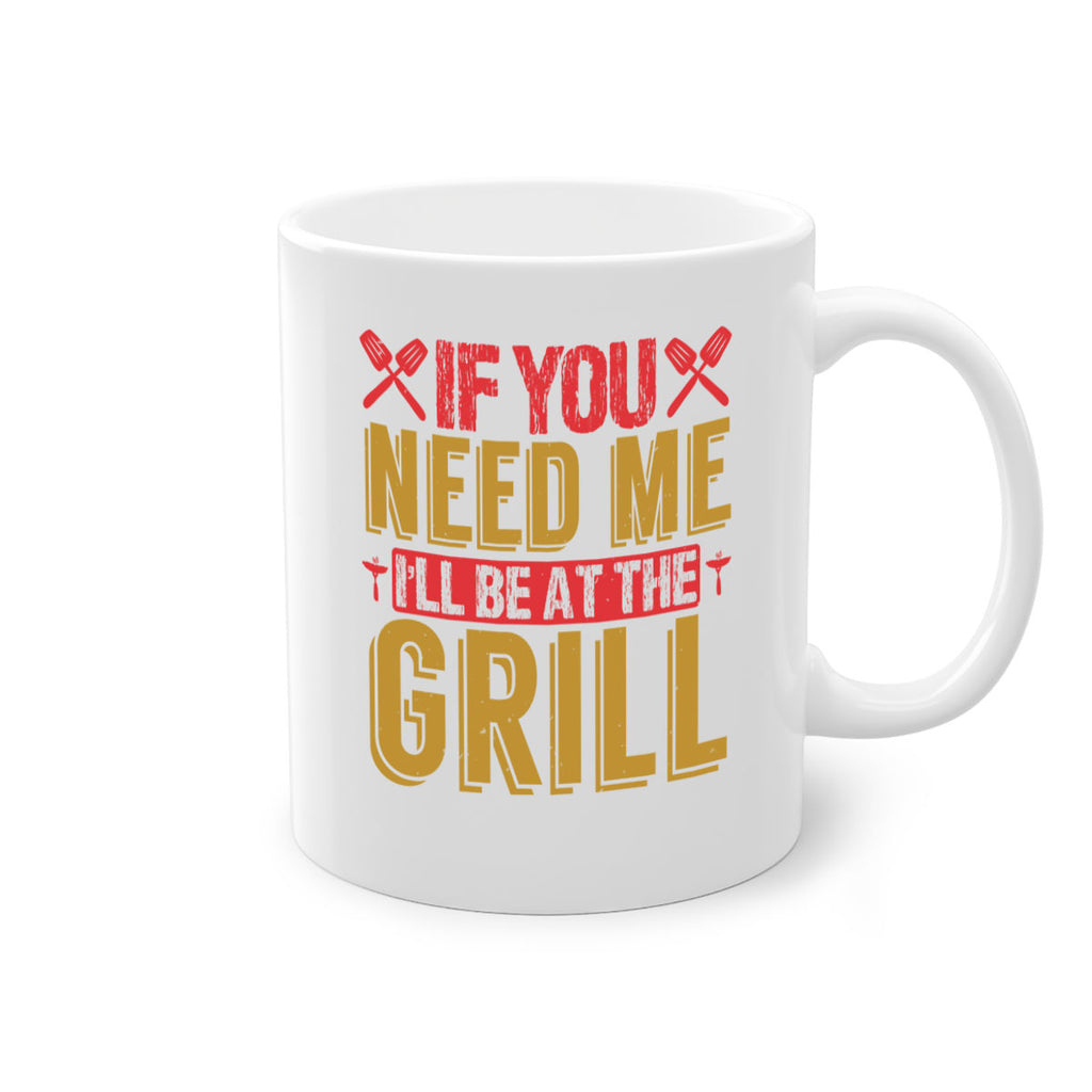if you need me ill be at the grill 35#- bbq-Mug / Coffee Cup