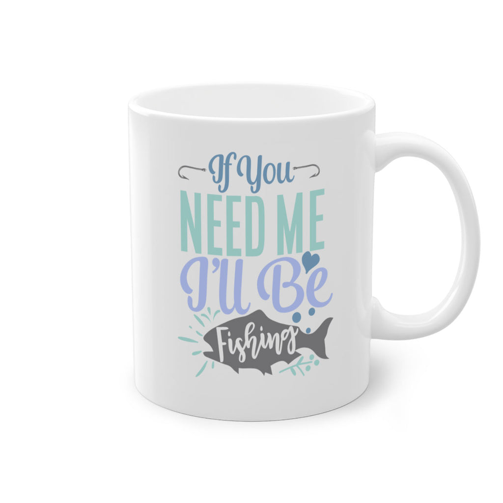 if you need me ill be fishing 209#- fishing-Mug / Coffee Cup
