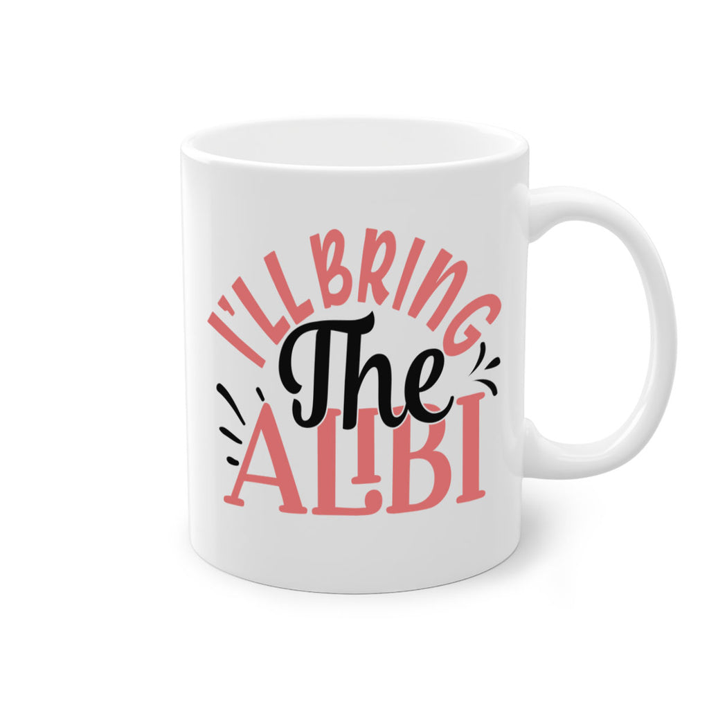 ill bring the alibi Style 51#- best friend-Mug / Coffee Cup