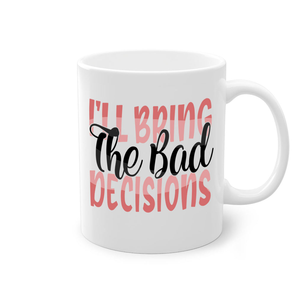 ill bring the bad decisions Style 50#- best friend-Mug / Coffee Cup