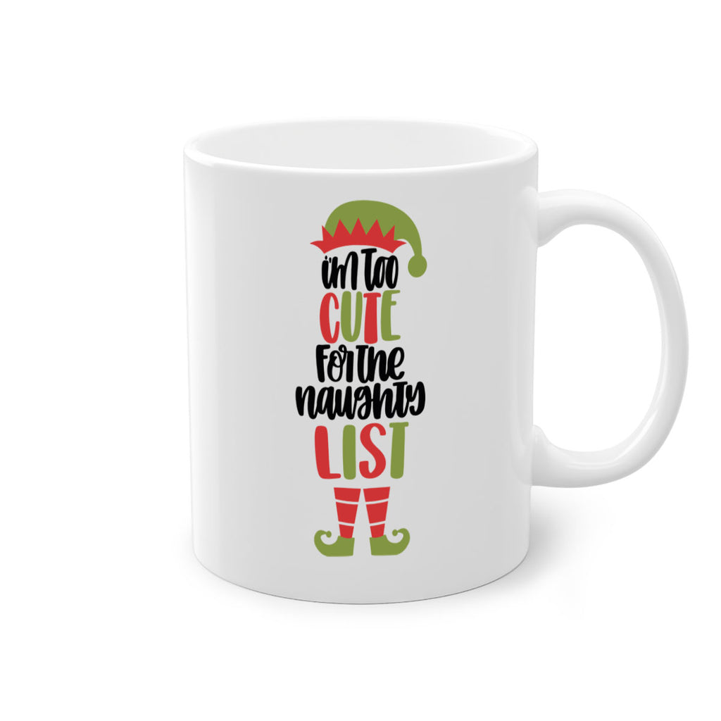 im too cute for the naughty list 126#- christmas-Mug / Coffee Cup