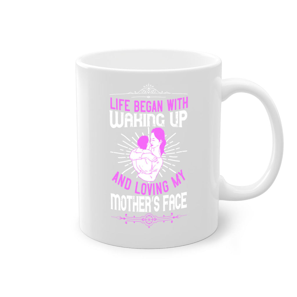 life began with waking up and loving my mother’s face 136#- mom-Mug / Coffee Cup