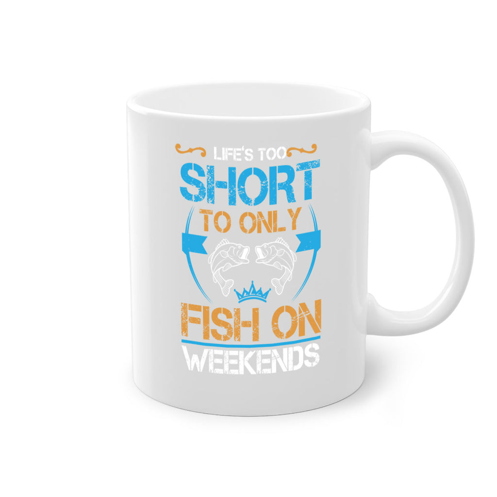 life’s too short to only fish on weekends 243#- fishing-Mug / Coffee Cup