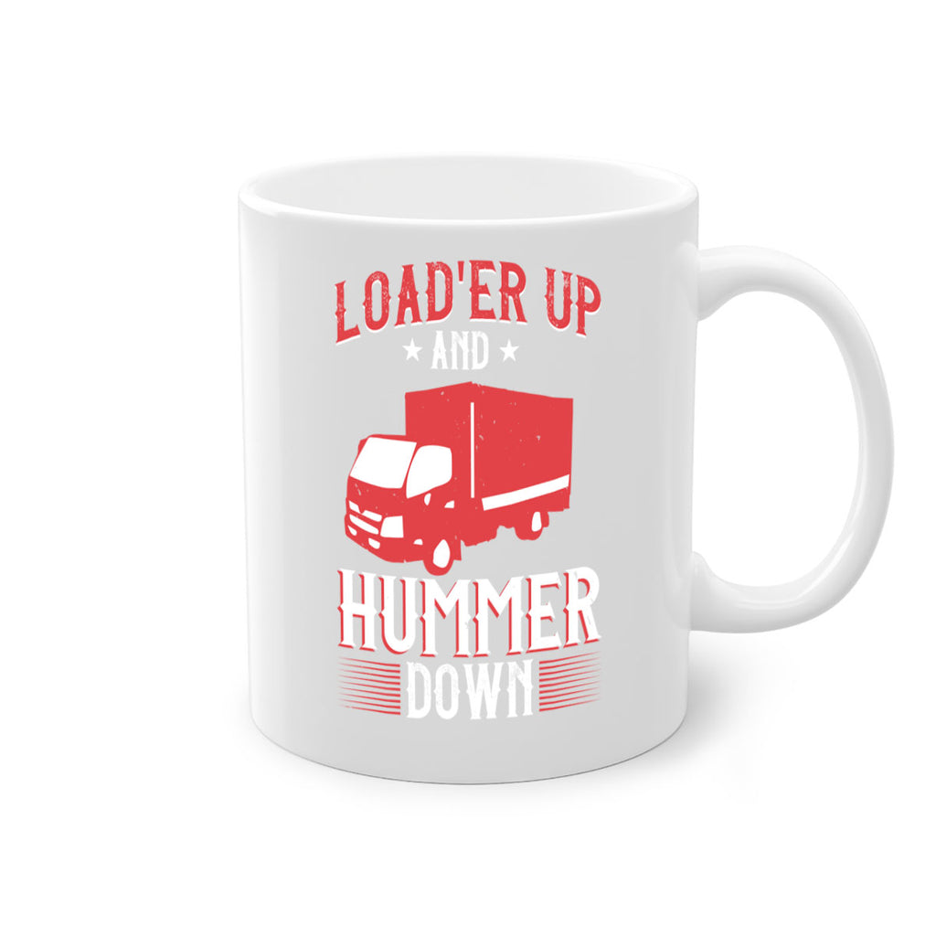 loader up and hummer down Style 32#- truck driver-Mug / Coffee Cup