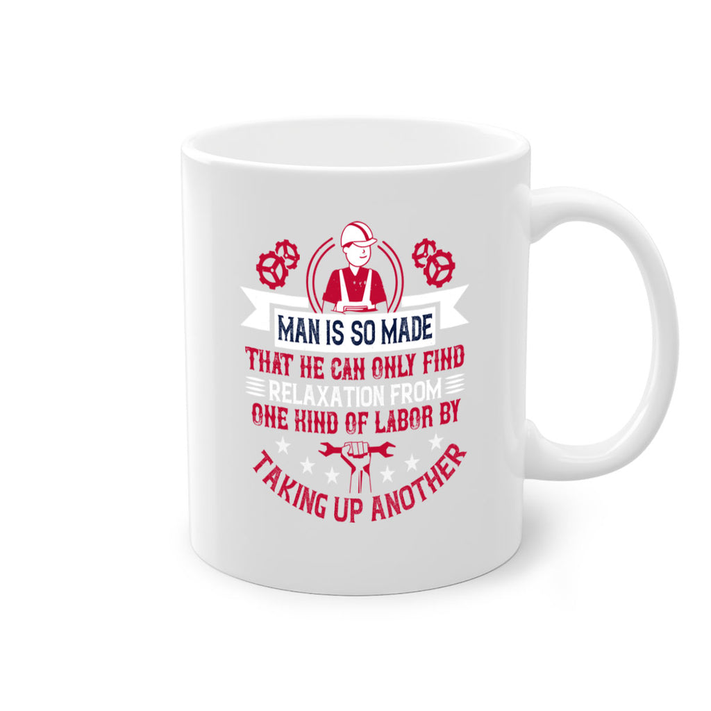 man is so made that he can only find relaxation from one kind of labor by taking up another 4#- labor day-Mug / Coffee Cup
