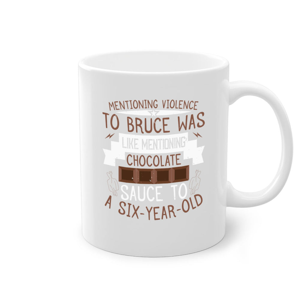 mentioning violence to bruce was like mentioning chocolate sauce to a sixyearold 23#- chocolate-Mug / Coffee Cup