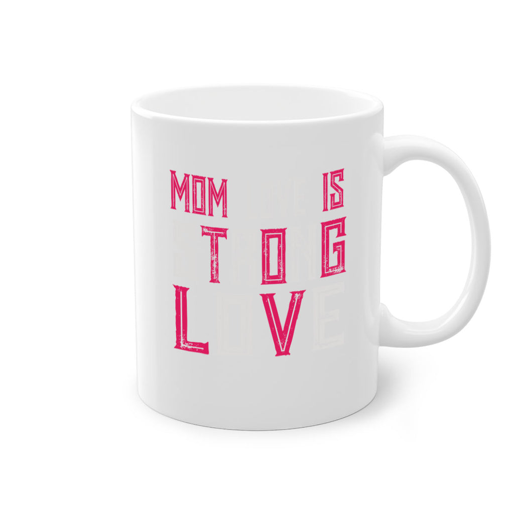 mom love is strong love 122#- mom-Mug / Coffee Cup