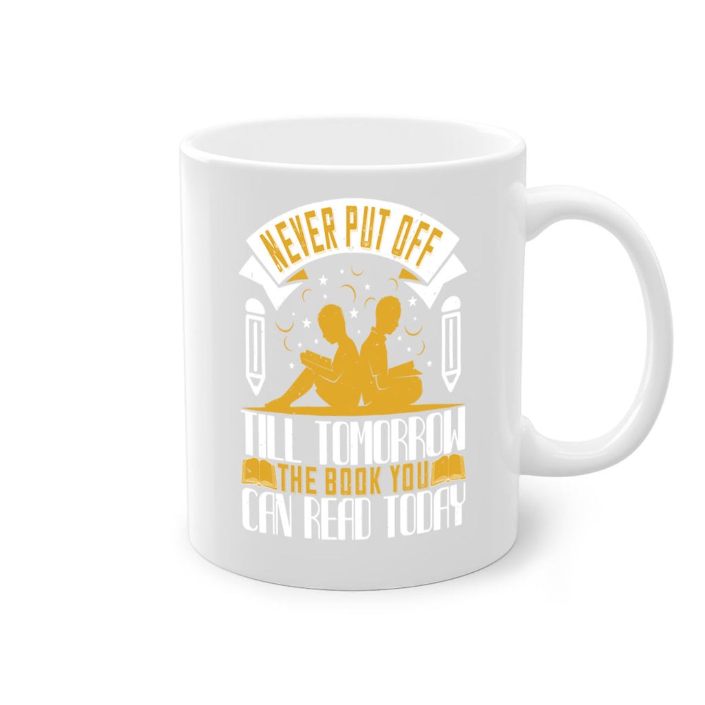 never put off till tomorrow the book you can read today 59#- Reading - Books-Mug / Coffee Cup