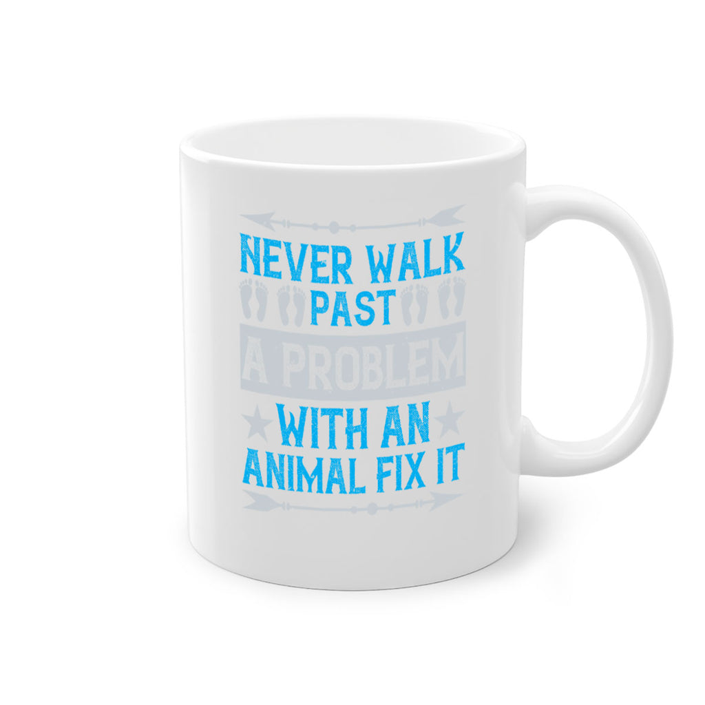 never walk past a problem with an animal fix it 41#- walking-Mug / Coffee Cup