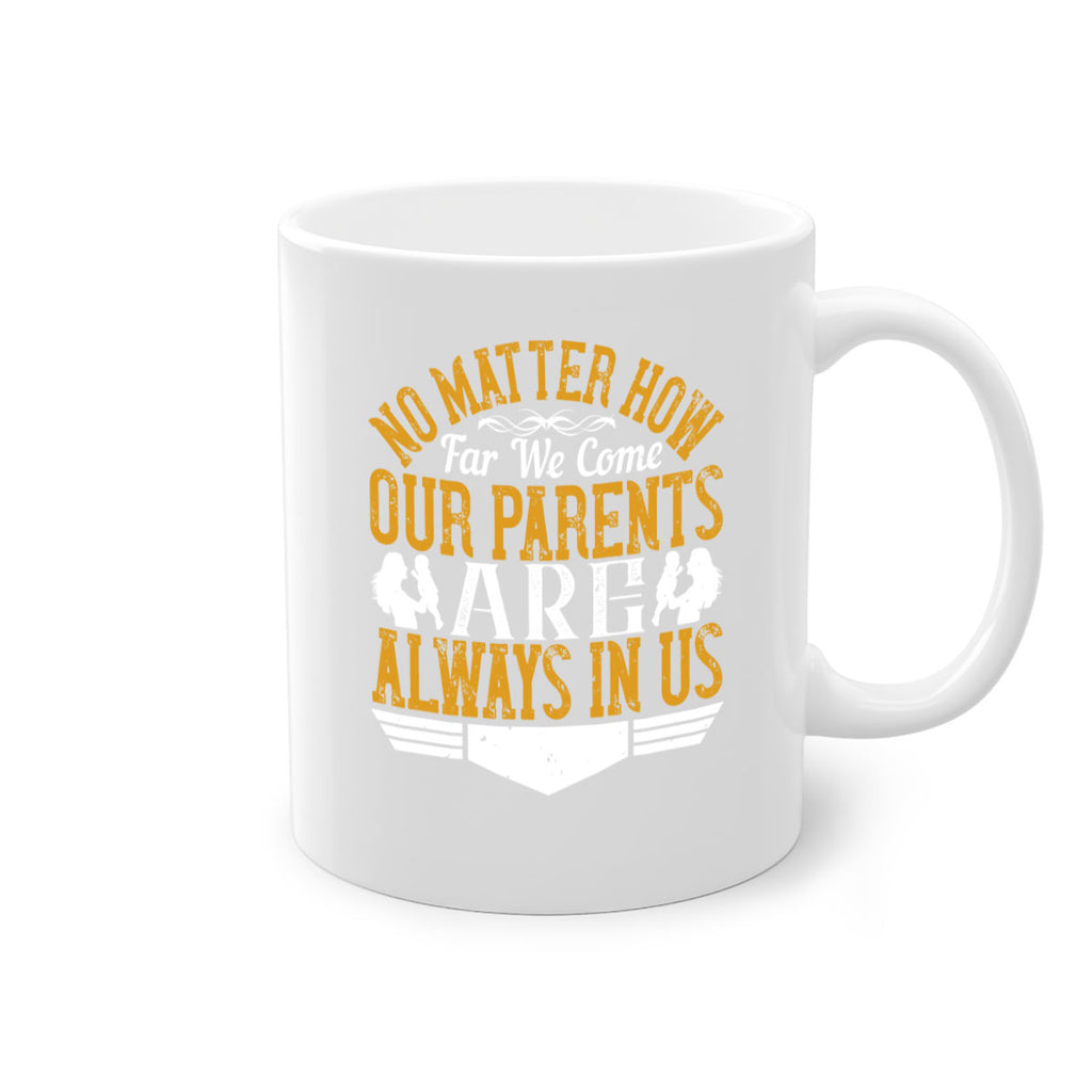 no matter how far we come our parents are always in us 34#- parents day-Mug / Coffee Cup