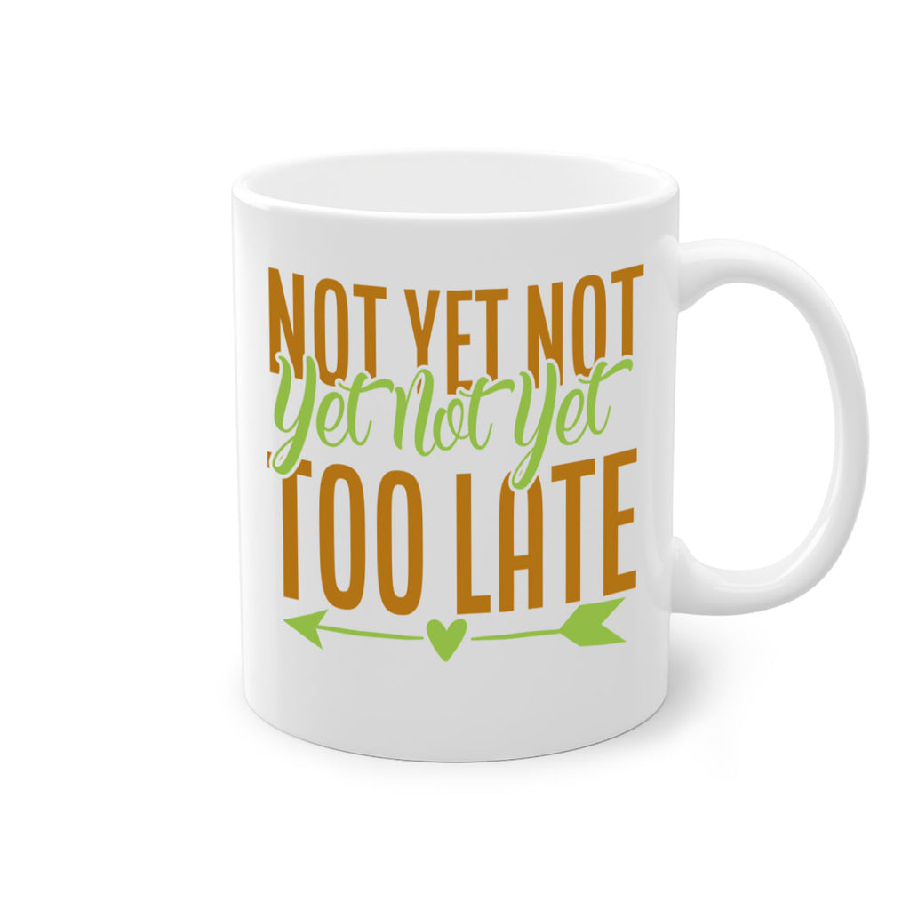 not yet not yet not yet too late 4#- avocado-Mug / Coffee Cup