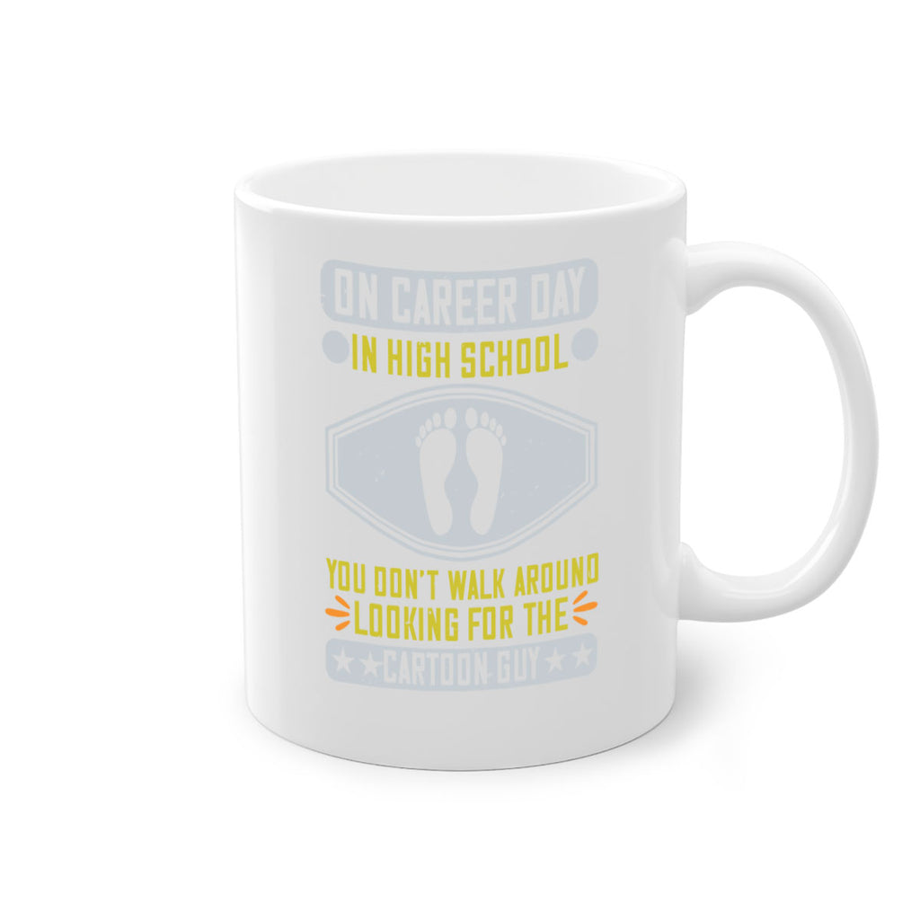on career day in high school you dont walk around looking for the cartoon guy 37#- walking-Mug / Coffee Cup