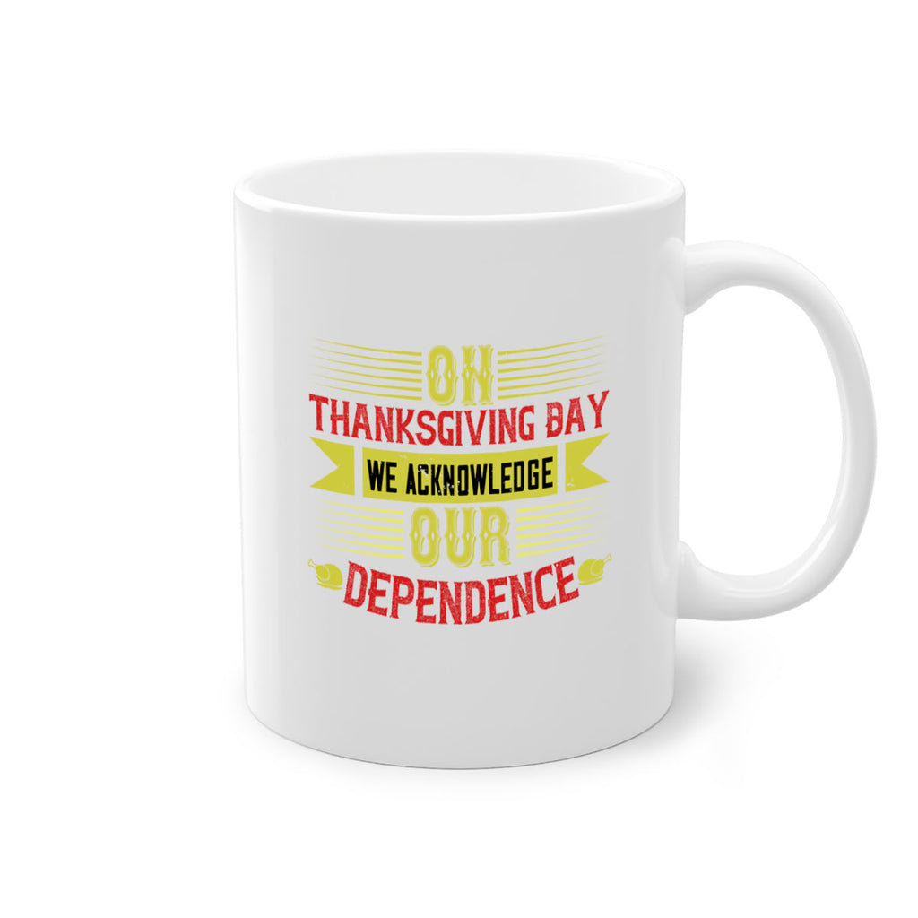 on thanksgiving day we acknowledge our dependence 19#- thanksgiving-Mug / Coffee Cup