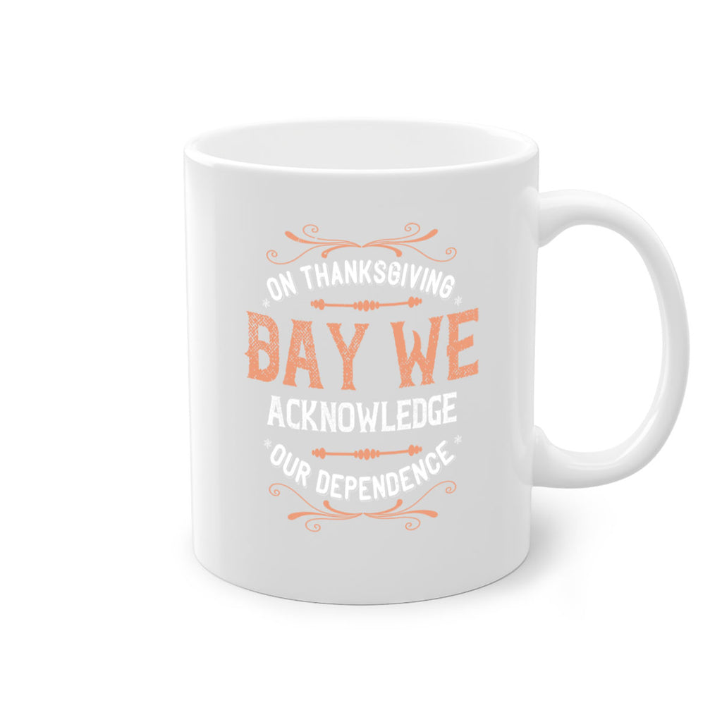 on thanksgiving day we acknowledge our dependence 20#- thanksgiving-Mug / Coffee Cup