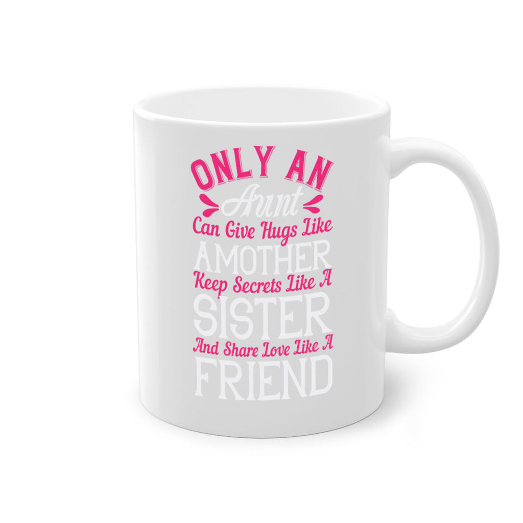 only an aunt can give hugs like amother keep secrets like a sister  25#- aunt-Mug / Coffee Cup