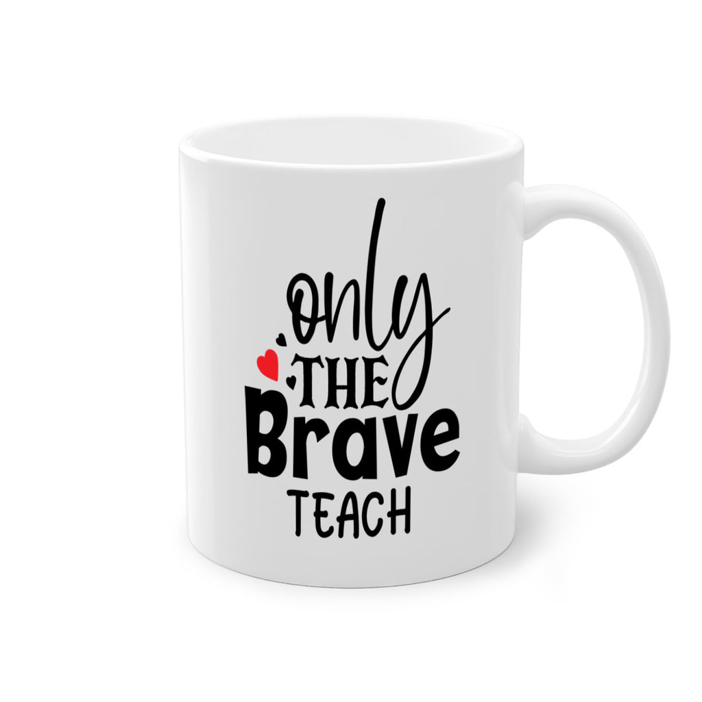 only the brave teach Style 153#- teacher-Mug / Coffee Cup