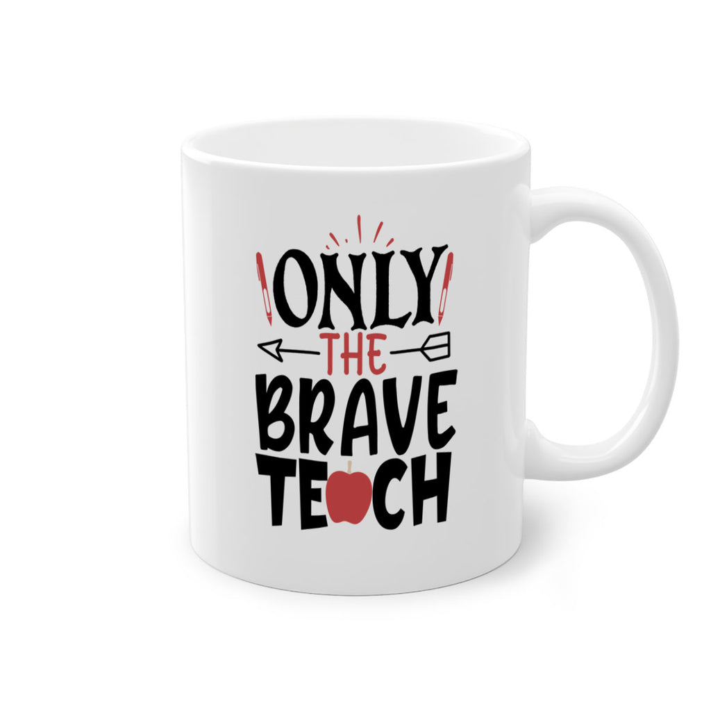 only the brave teach Style 154#- teacher-Mug / Coffee Cup