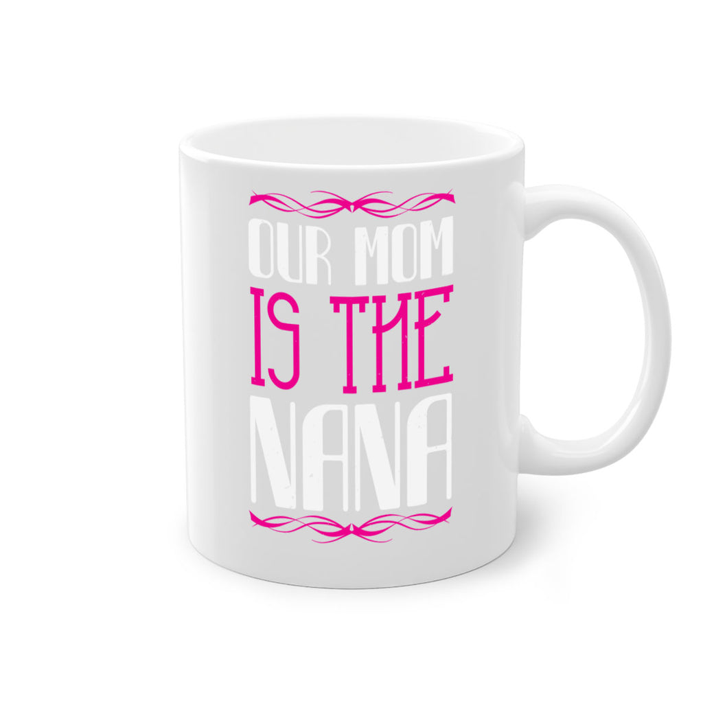 our mom is the nana 100#- grandma-Mug / Coffee Cup