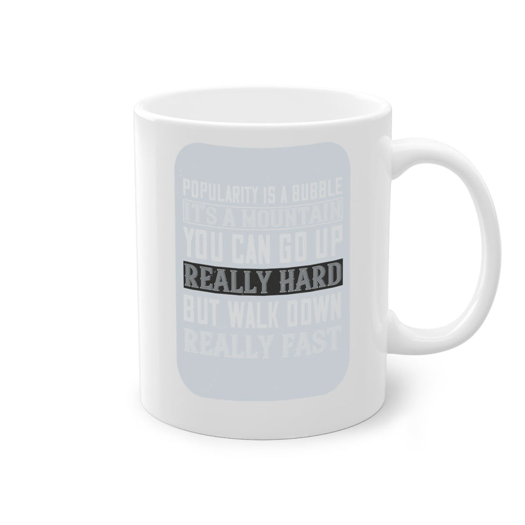 popularity is a bubble its a mountain you can go up really hard but walk down really fast 29#- walking-Mug / Coffee Cup