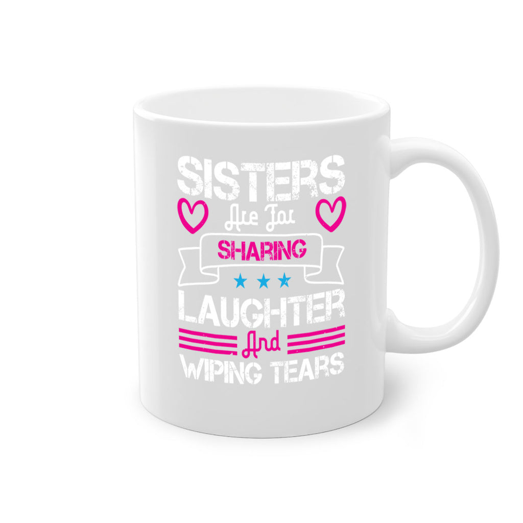 sisters are for sharing laughter and wiping tears 12#- sister-Mug / Coffee Cup