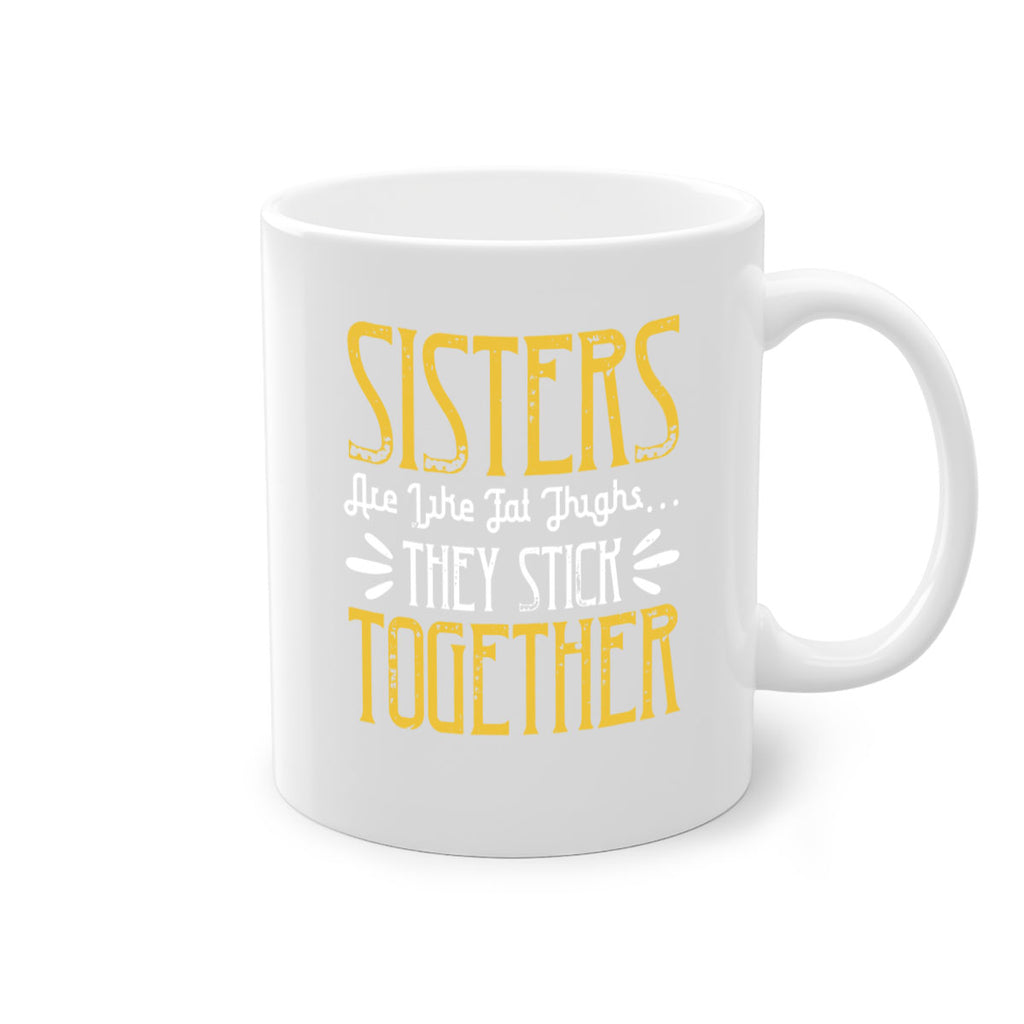 sisters are like fat thigh they stick together 11#- sister-Mug / Coffee Cup
