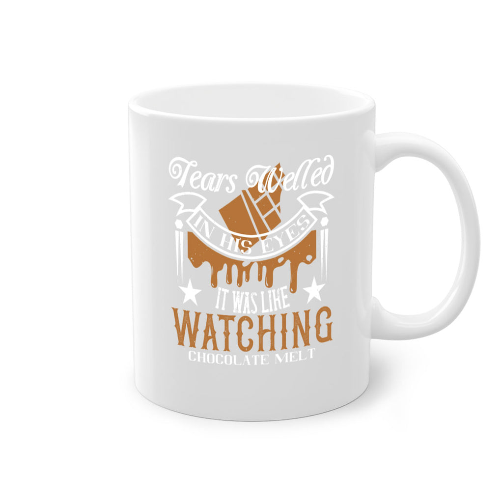 tears welled in his eyes it was like watching chocolate melt 18#- chocolate-Mug / Coffee Cup