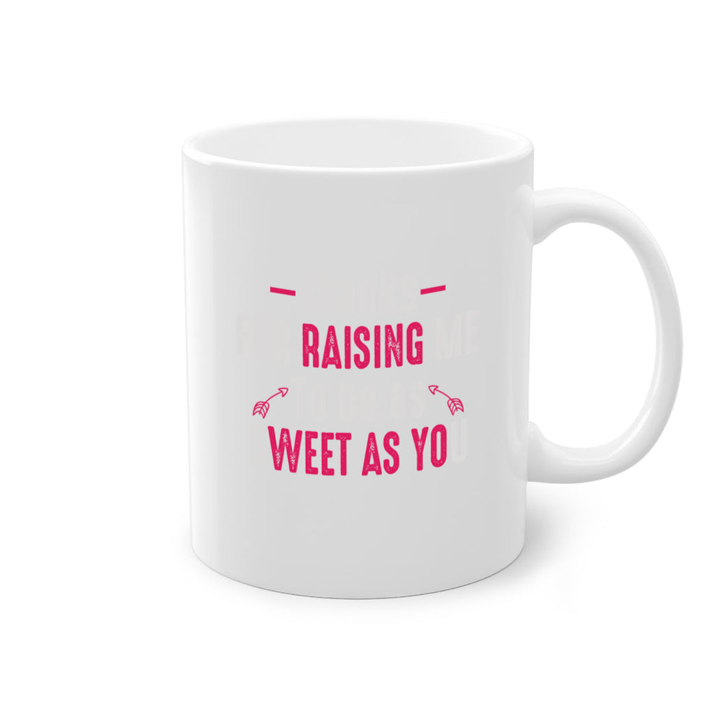 thanks for raising me to be as sweet as you 63#- mom-Mug / Coffee Cup