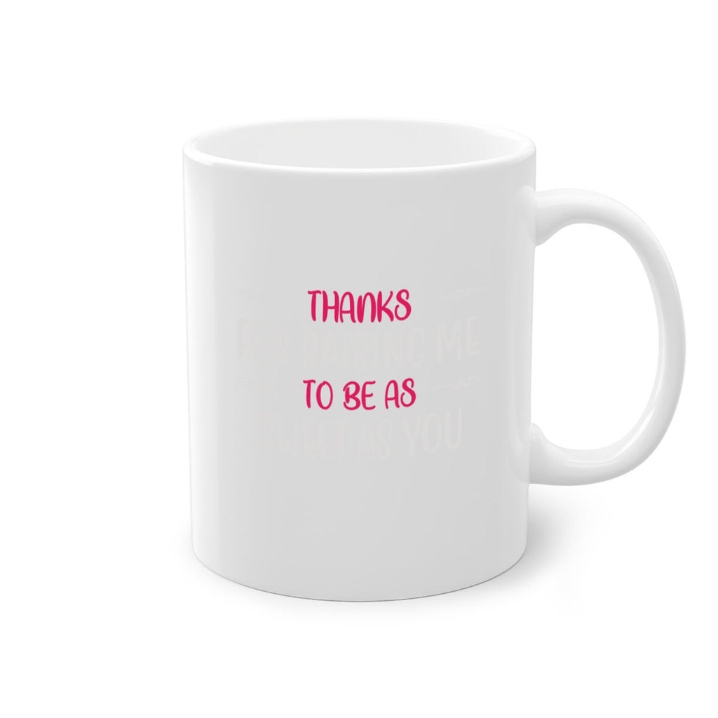 thanks for raising me to be as sweet as you 64#- mom-Mug / Coffee Cup
