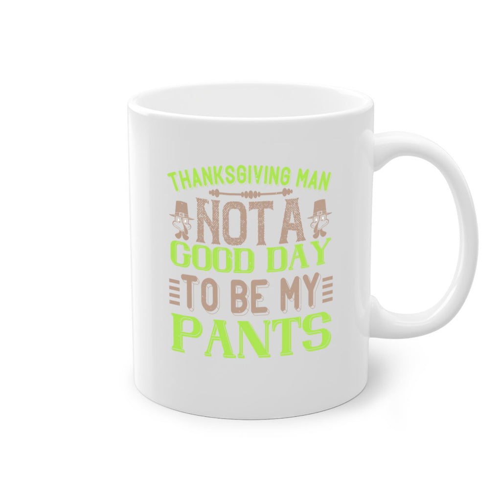 thanksgiving man not a good day to be my pants 7#- thanksgiving-Mug / Coffee Cup