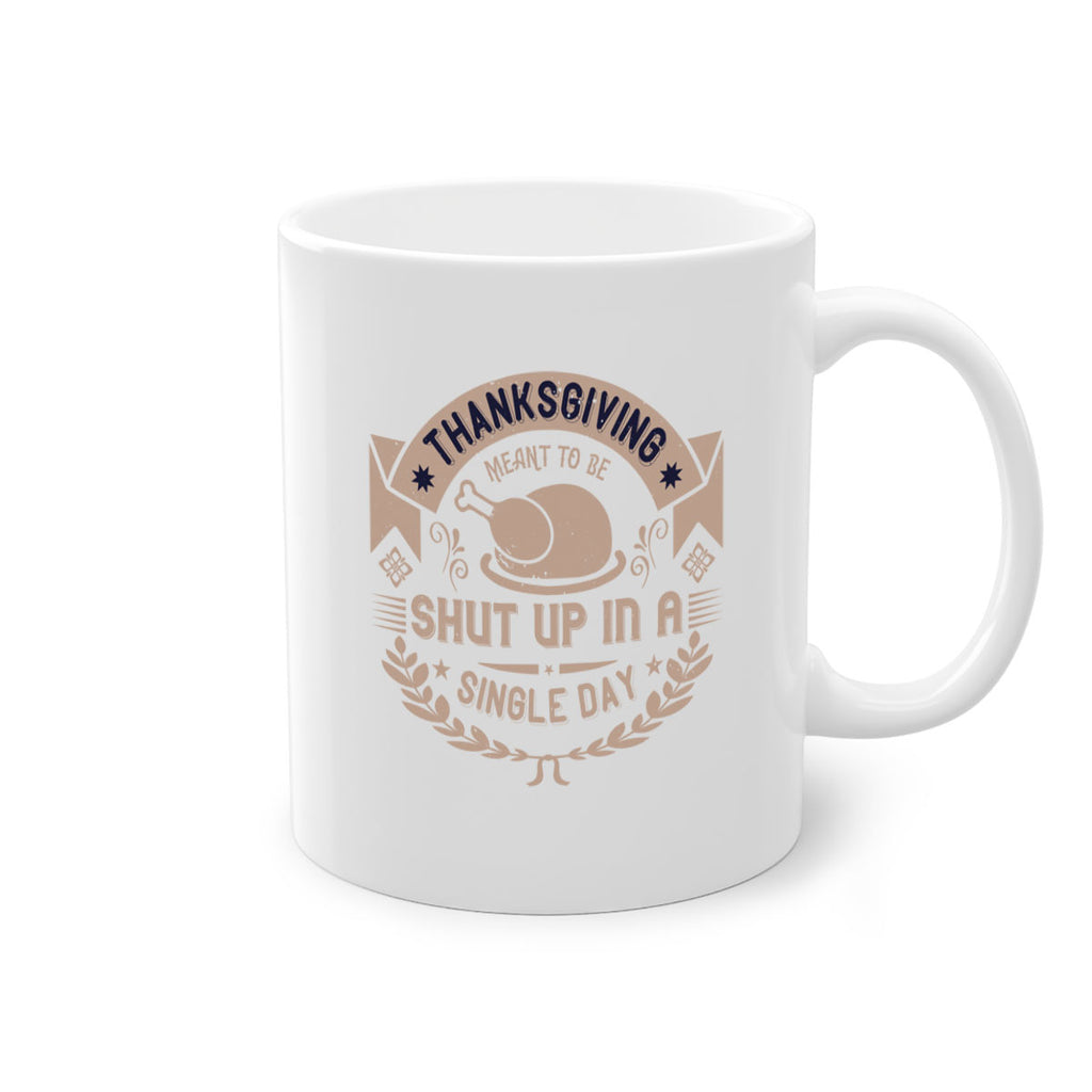 thanksgiving ment to be shut up in a single day 11#- thanksgiving-Mug / Coffee Cup