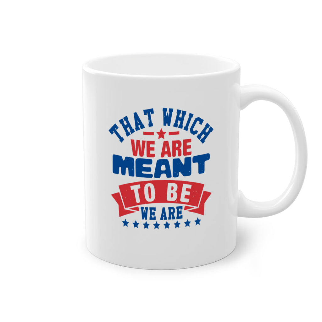 that which we are meant to be Style 39#- 4th Of July-Mug / Coffee Cup