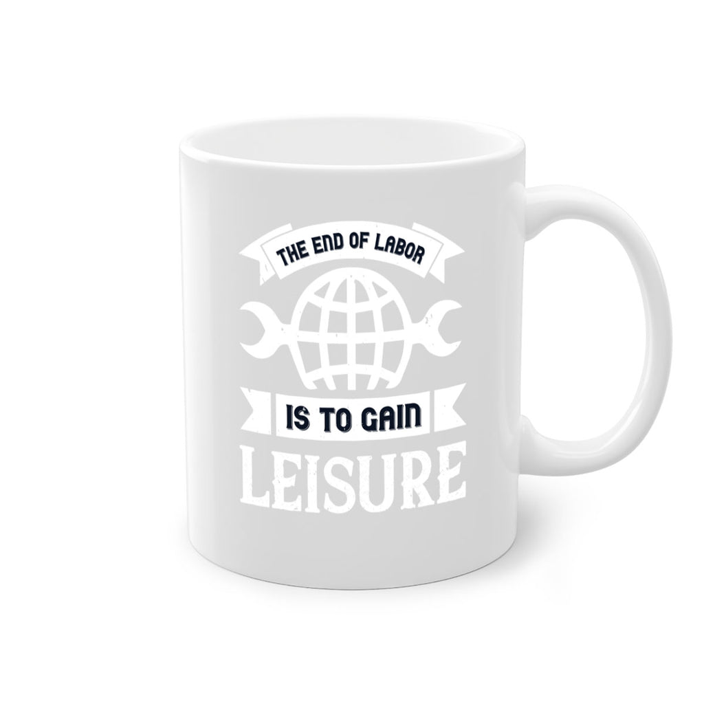 the end of labor is to gain leisure 18#- labor day-Mug / Coffee Cup