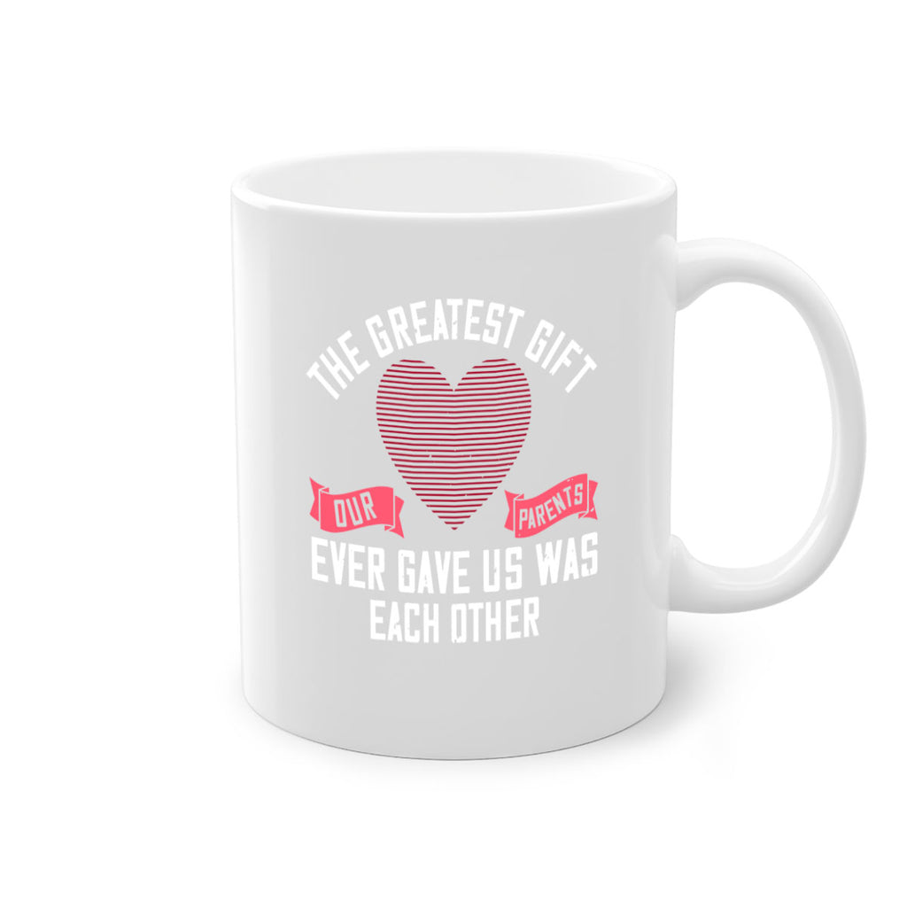the greatest gift our parents ever gave us was each other 9#- sister-Mug / Coffee Cup
