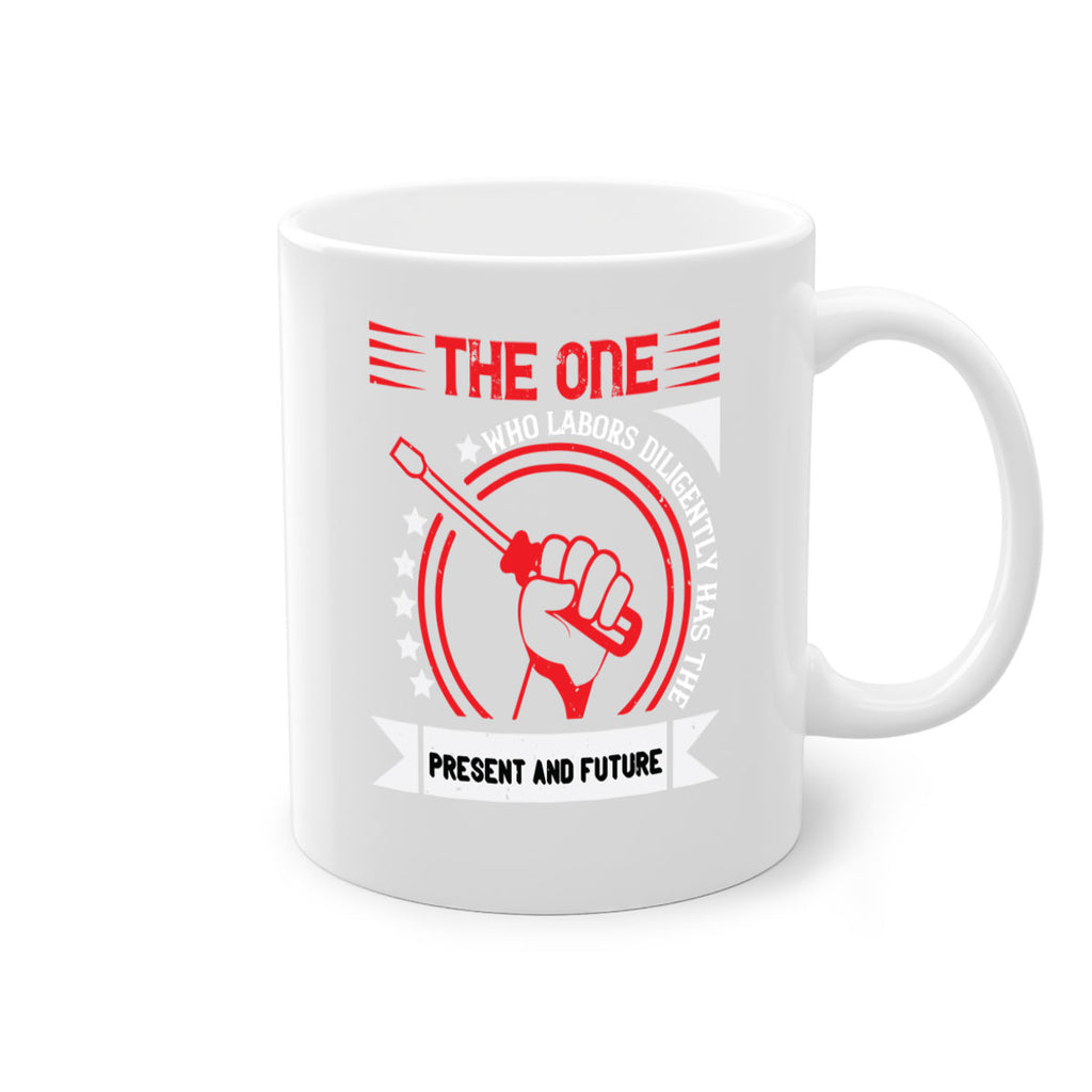 the one who labors diligently has the present and future 15#- labor day-Mug / Coffee Cup