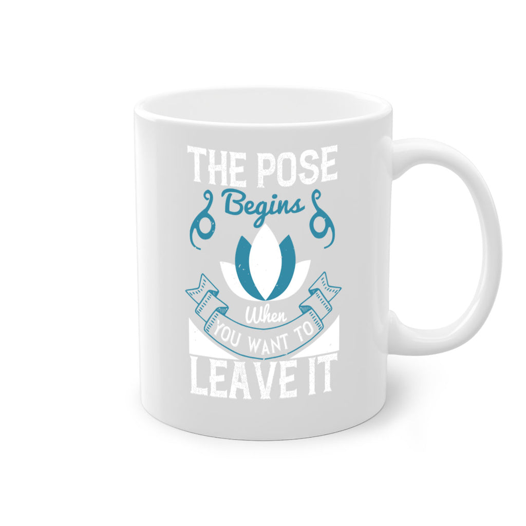 the pose begins when you want to leave it 54#- yoga-Mug / Coffee Cup