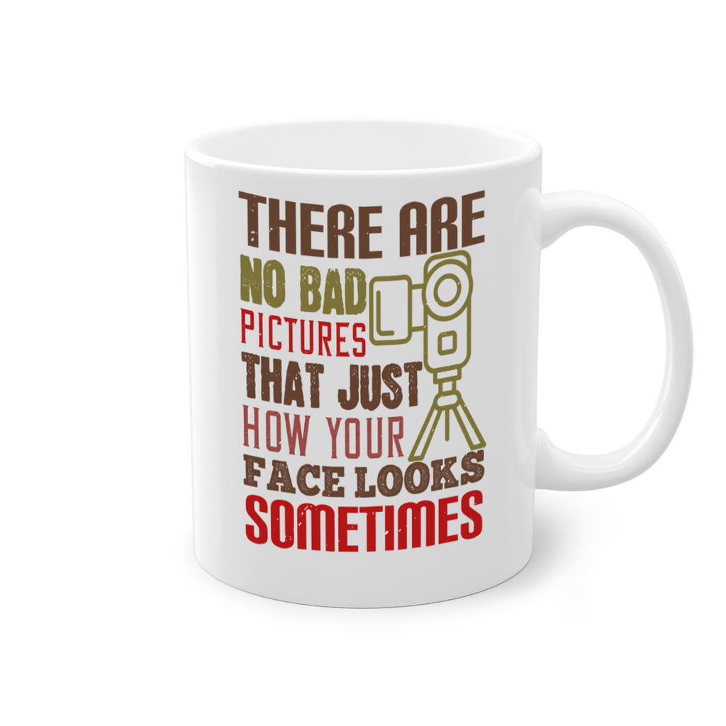 there are no bad pictures that just how you face looks sometimes 11#- photography-Mug / Coffee Cup